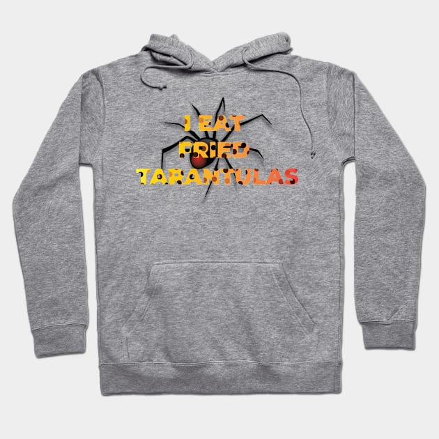 I EAT FRIED TARANTULAS Hoodie by OssiesArt